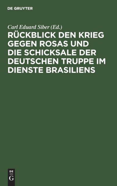 Ruckblick Den Krieg Gegen Rosas Und Die Schicksale Der Deutschen Truppe Im Dienste Brasiliens