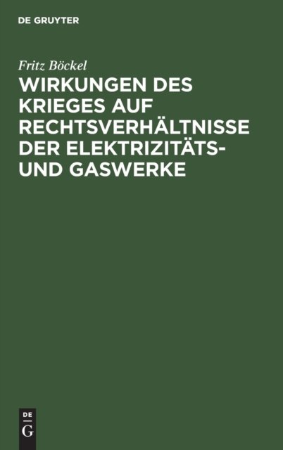 Wirkungen Des Krieges Auf Rechtsverhaltnisse Der Elektrizitats- Und Gaswerke