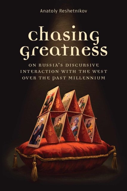 Chasing Greatness – On Russia`s Discursive Interaction with the West over the Past Millennium