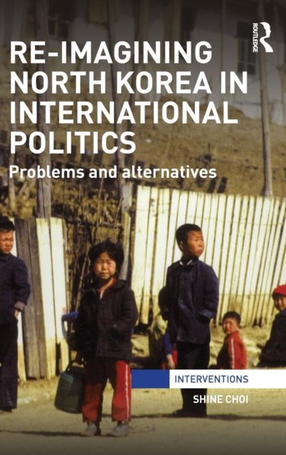 Re-Imagining North Korea in International Politics