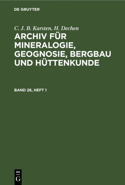 C. J. B. Karsten; H. Dechen: Archiv Fur Mineralogie, Geognosie, Bergbau Und Huttenkunde. Band 26, Heft 1