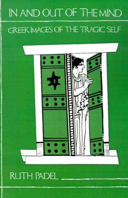 In and Out of the Mind – Greek Images of the Tragic Self