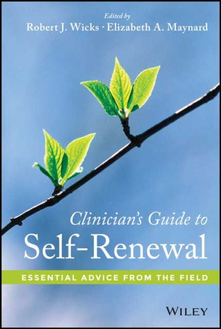 Clinician's Guide to Self–Renewal – Essential Advice from the Field