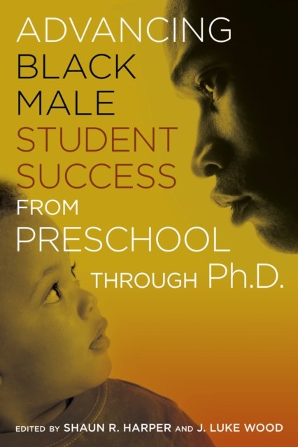 Advancing Black Male Student Success from Preschool Through Ph.D.
