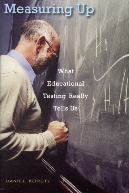 Measuring Up – What Educational Testing Really Tells Us