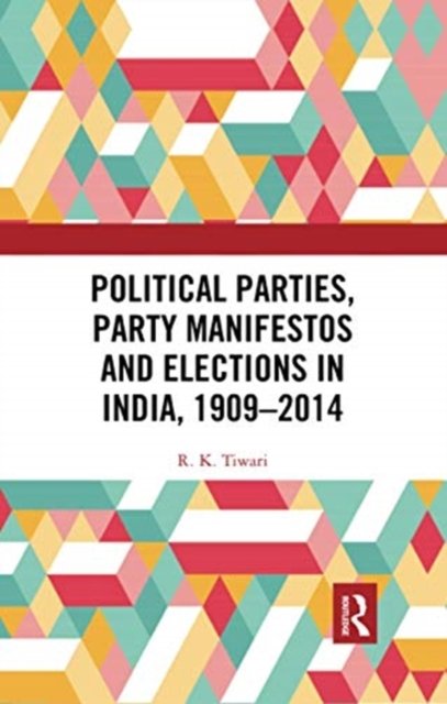Political Parties, Party Manifestos and Elections in India, 1909-2014