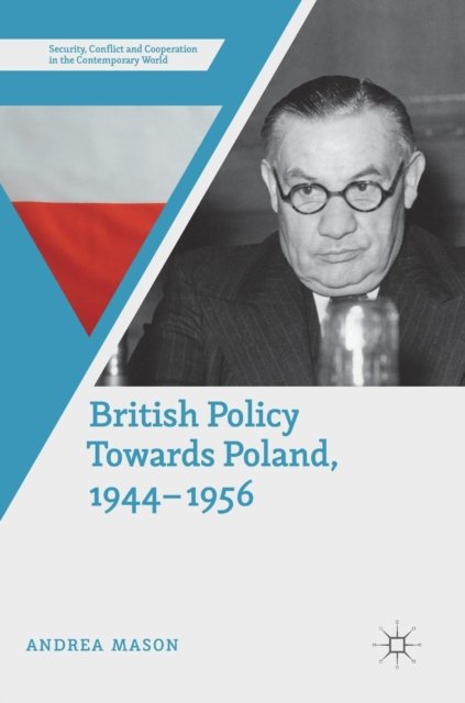 British Policy Towards Poland, 1944–1956