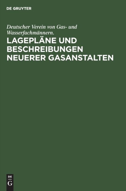 Lagepläne und Beschreibungen neuerer Gasanstalten
