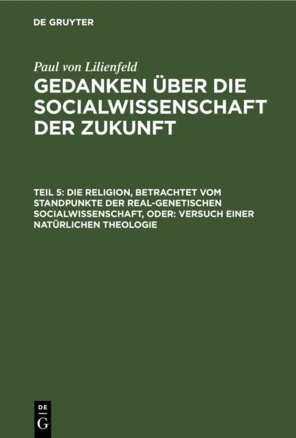Die Religion, Betrachtet Vom Standpunkte Der Real-Genetischen Socialwissenschaft, Oder: Versuch Einer Naturlichen Theologie