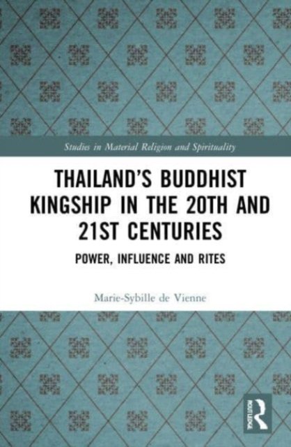 Thailand''s Buddhist Kingship in the 20th and 21st Centuries