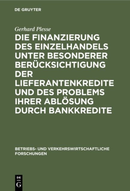 Die Finanzierung Des Einzelhandels Unter Besonderer Berucksichtigung Der Lieferantenkredite Und Des Problems Ihrer Ablosung Durch Bankkredite