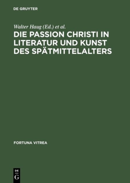 Passion Christi in Literatur und Kunst des Spätmittelalters