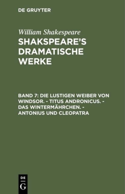 Die Lustigen Weiber Von Windsor. - Titus Andronicus. - Das Wintermahrchen. - Antonius Und Cleopatra