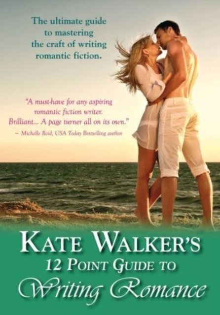 Kate Walkers'' 12-point Guide To Writing Romance