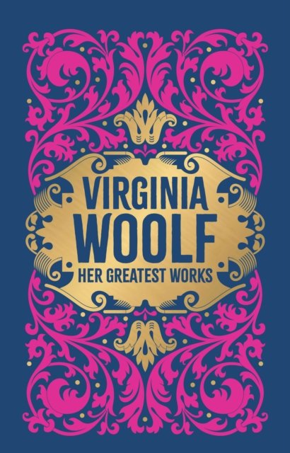 Greatest Works of Virginia Woolf (To the Lighthouse, A Room of One's Own, and Mrs. Dalloway)