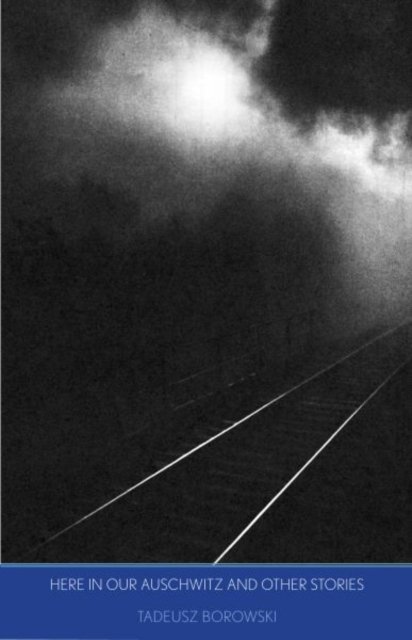 Here in Our Auschwitz and other Stories – The Fully Restored Text