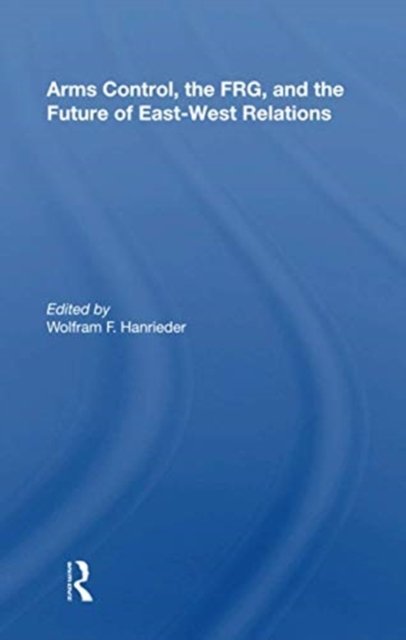 Arms Control, The Frg, And The Future Of East-west Relations