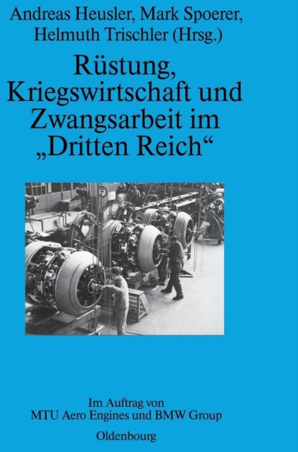 Rustung, Kriegswirtschaft und Zwangsarbeit im "Dritten Reich"