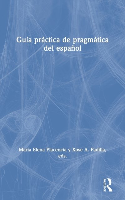 Guía práctica de pragmática del español / Practical Guide to Pragmatics of Spanish