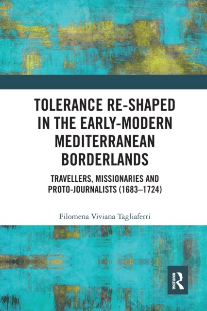 Tolerance Re-Shaped in the Early-Modern Mediterranean Borderlands