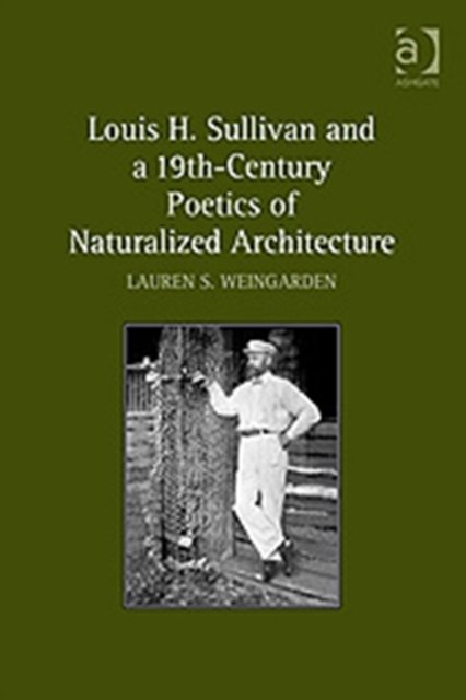 Louis H. Sullivan and a 19th-Century Poetics of Naturalized Architecture