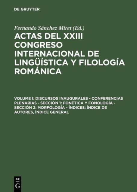 Actas del XXIII Congreso Internacional de Linguistica y Filologia Romanica, Volume I, Discursos inaugurales - Conferencias plenarias - Seccion 1