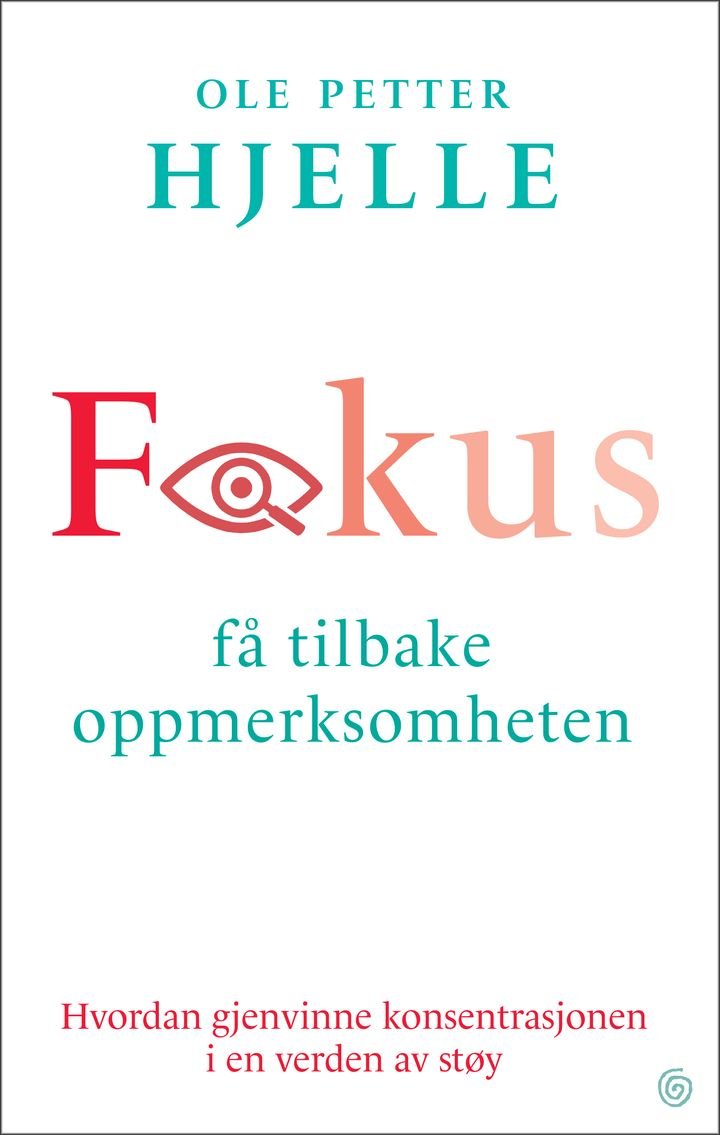 Fokus - få tilbake oppmerksomheten : hvordan gjenvinne konsentrasjonen i en verden av støy