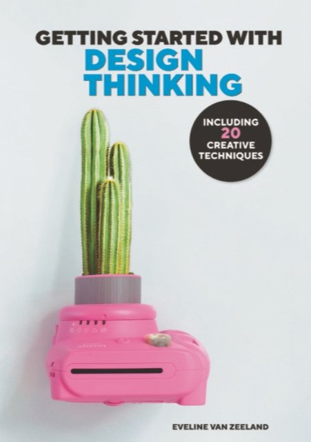GETTING STARTED WITH DESIGN THINKING – WITH 20 CREATIVE TECHNIQUES