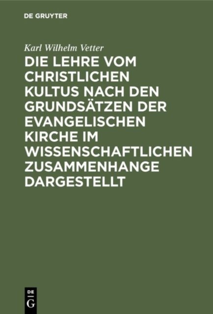 Lehre vom christlichen Kultus nach den Grundsätzen der evangelischen Kirche im wissenschaftlichen Zusammenhange dargestellt