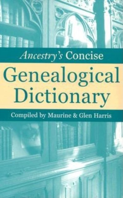 Ancestry''s Concise Genealogical Dictionary
