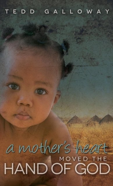A Mother''s Heart Moved the Hand of God