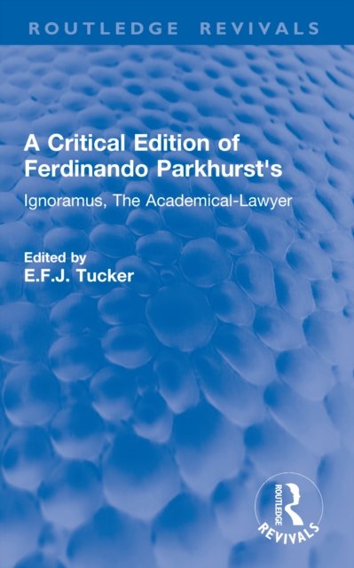 A Critical Edition of Ferdinando Parkhurst's Ignoramus, The Academical-Lawyer