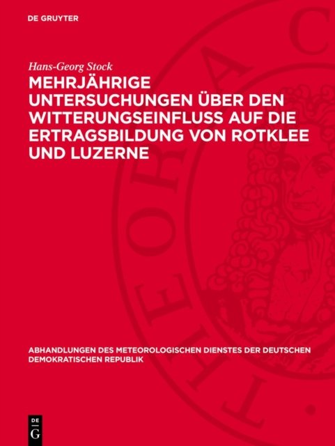 Mehrjahrige Untersuchungen Uber Den Witterungseinfluß Auf Die Ertragsbildung Von Rotklee Und Luzerne