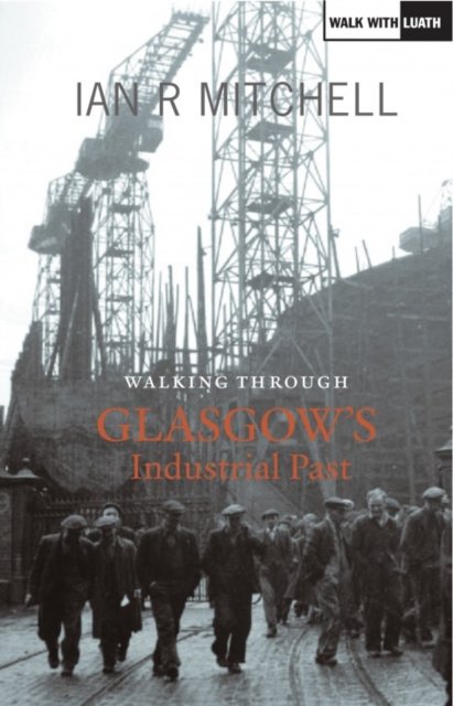 Walking Through Glasgow''s Industrial Past