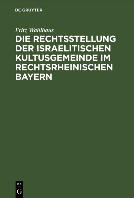 Die Rechtsstellung Der Israelitischen Kultusgemeinde Im Rechtsrheinischen Bayern