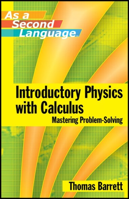 Introductory Physics with Calculus as a Second Language – Mastering Problem–Solving