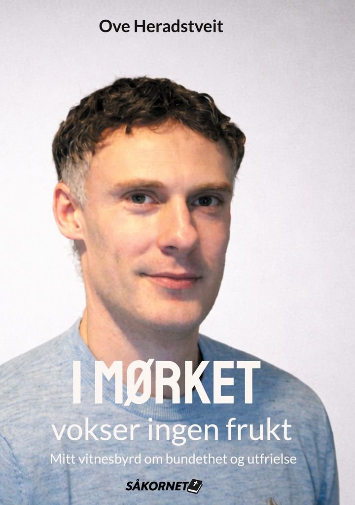 I mørket vokser ingen frukt - mitt vitnesbyrd om bundethet og utfrielse