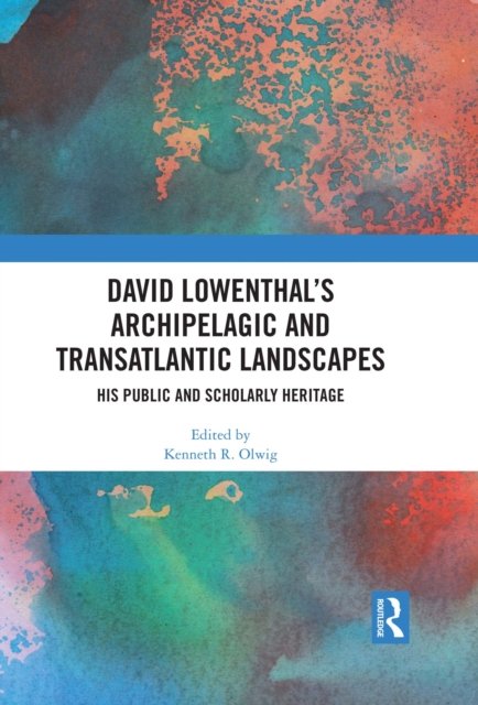 David Lowenthal''s Archipelagic and Transatlantic Landscapes