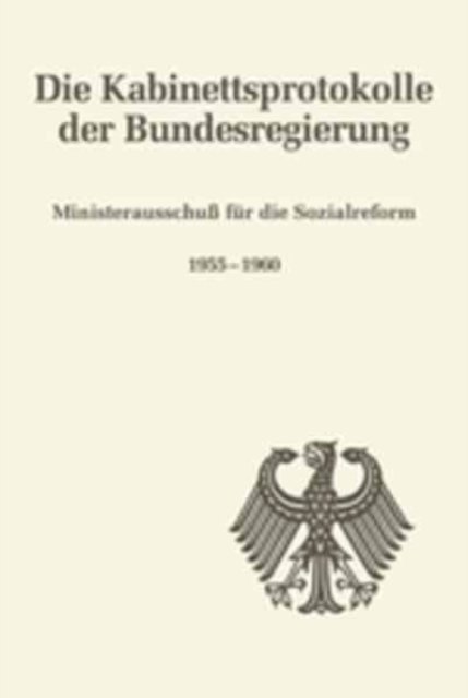 Die Kabinettsprotokolle der Bundesregierung, Ministerausschuß fur die Sozialreform 1955-1960