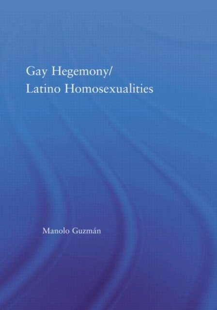 Gay Hegemony/ Latino Homosexualites
