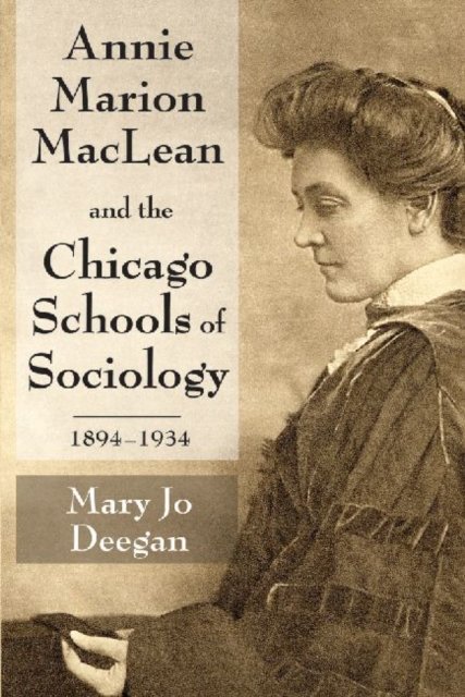 Annie Marion Maclean and the Chicago Schools of Sociology, 1894-1934