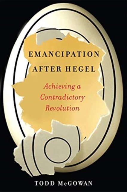 Emancipation After Hegel – Achieving a Contradictory Revolution