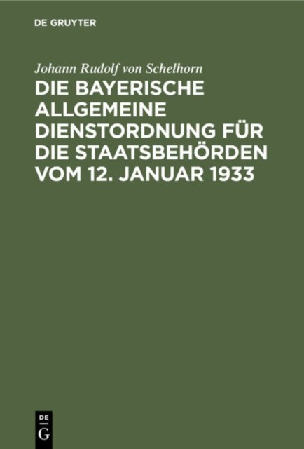Die Bayerische Allgemeine Dienstordnung Fur Die Staatsbehorden Vom 12. Januar 1933
