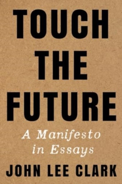 Touch the Future – A Manifesto in Essays