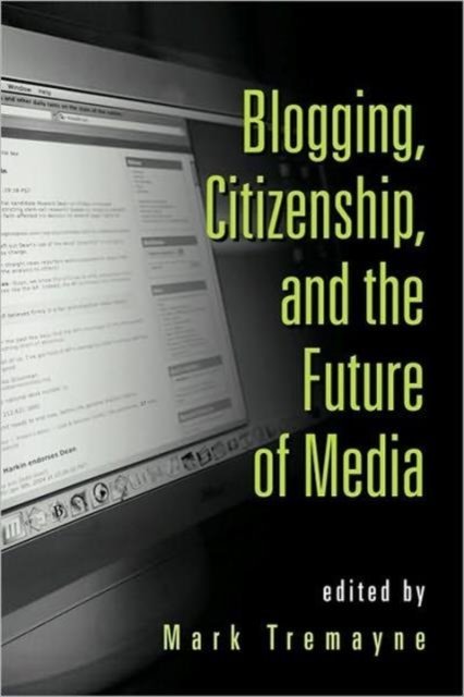 Blogging, Citizenship, and the Future of Media