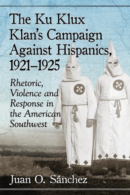 The Ku Klux Klan''s Campaign Against Hispanics, 1921-1925