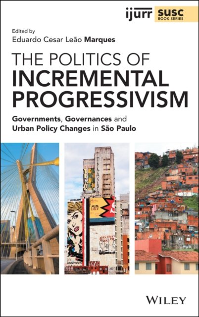 The Politics of Incremental Progressivism – Governments, Governances and Urban Policy Changes in São Paulo