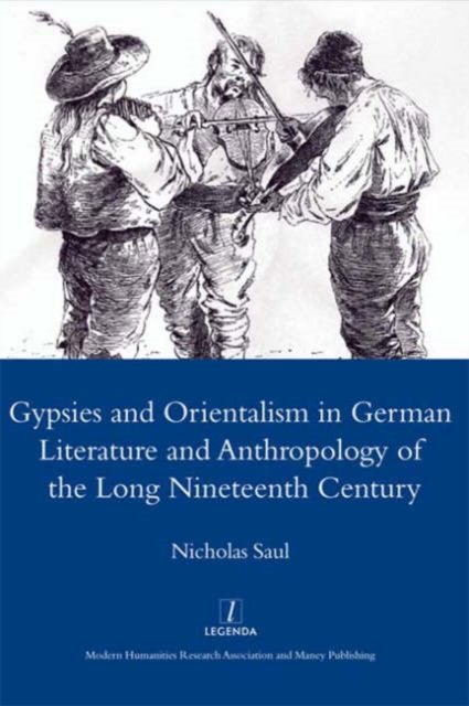 Gypsies and Orientalism in German Literature and Anthropology of the Long Nineteenth Century
