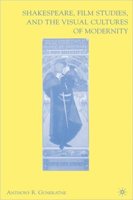 Shakespeare, Film Studies, and the Visual Cultures of Modernity