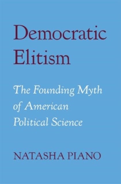 Democratic Elitism – The Founding Myth of American Political Science